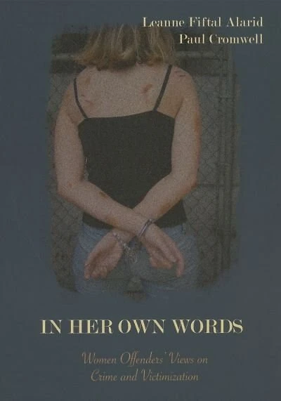 In Her Own Words: Women Offenders' Views on Crime and Victimization: An Anthology