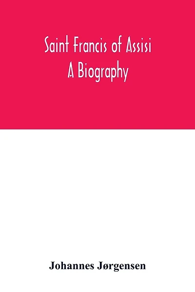 Saint Francis of Assisi: a biography