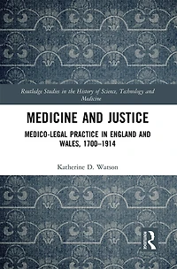 Medicine and Justice: Medico-Legal Practice England Wales, 1700-1914