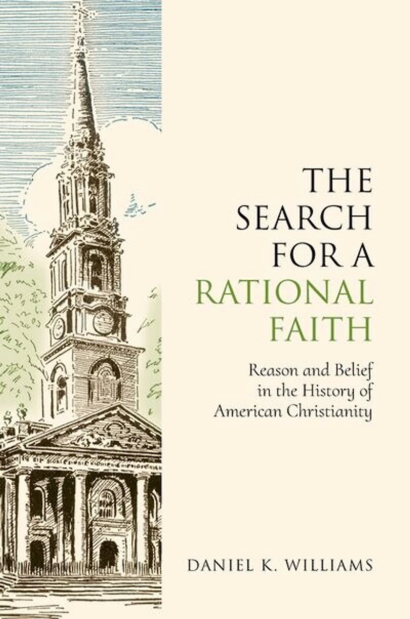 the Search for a Rational Faith: Reason and Belief History of American Christianity