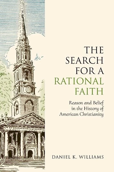 the Search for a Rational Faith: Reason and Belief History of American Christianity