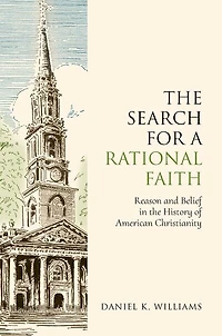 the Search for a Rational Faith: Reason and Belief History of American Christianity