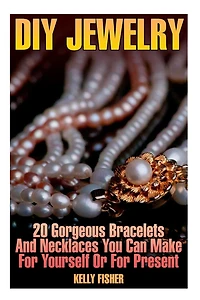 DIY Jewelry: 20 Gorgeous Bracelets And Necklaces You Can Make For Yourself Or For Present