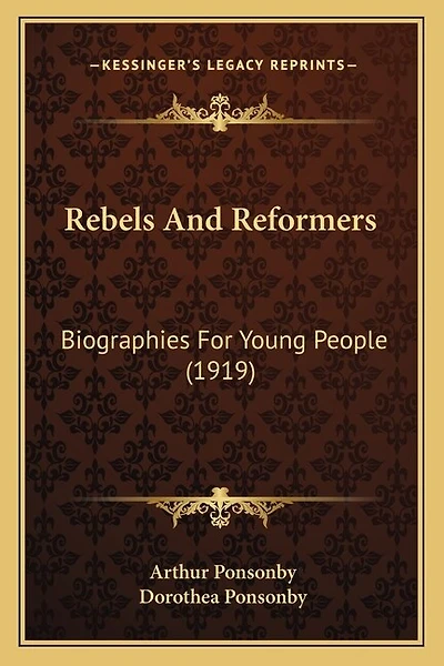 Rebels And Reformers: Biographies For Young People (1919)