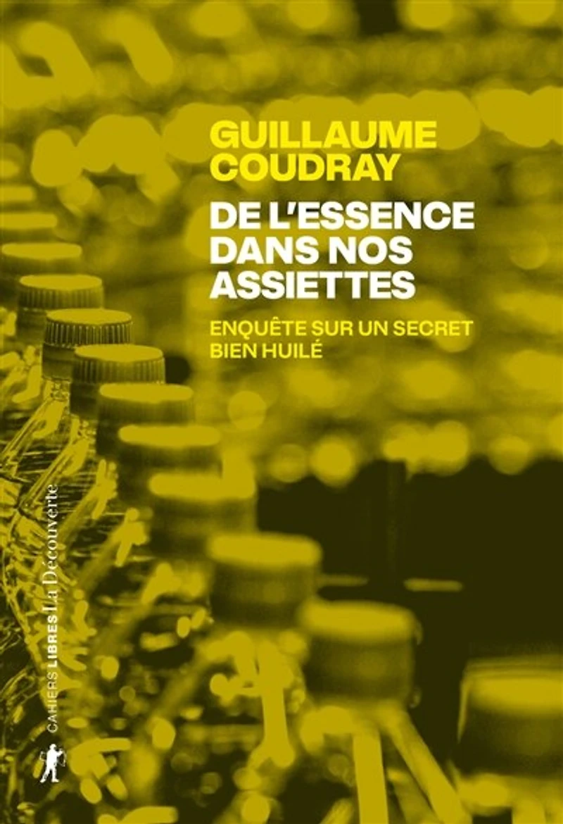 De l'essence dans nos assiettes: enquête sur un secret bien huilé