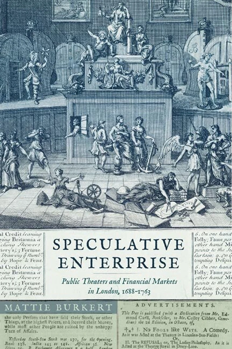 Speculative Enterprise: Public Theaters and Financial Markets London, 1688–1763