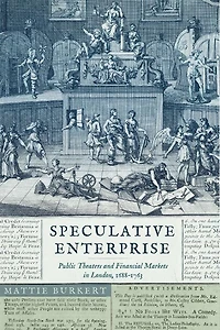 Speculative Enterprise: Public Theaters and Financial Markets London, 1688–1763