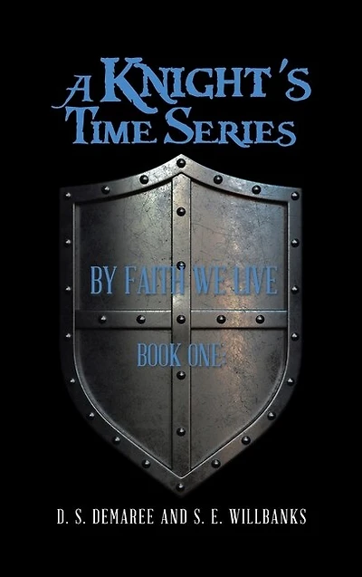 A Knight's Time Series: Book One: by Faith We Live