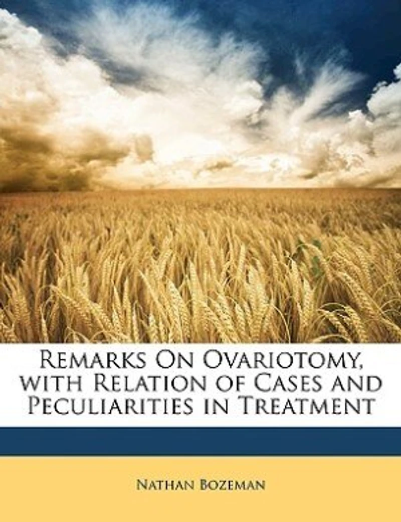 Remarks On Ovariotomy, With Relation of Cases and Peculiarities Treatment