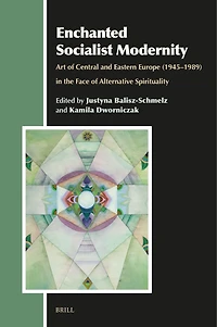 Enchanted Socialist Modernity: Art of Central and Eastern Europe (1945–1989) in the Face of Alternative Spirituality