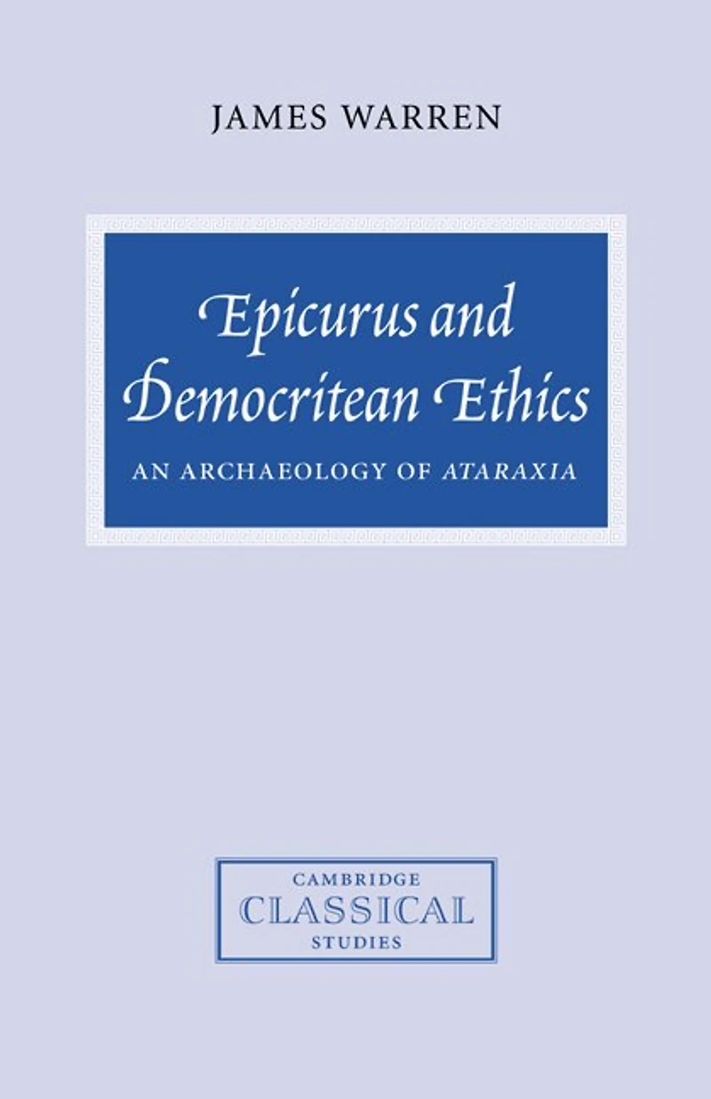 Epicurus and Democritean Ethics: An Archaeology of Ataraxia