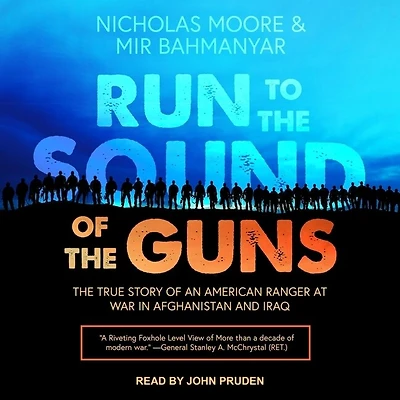 Run to The Sound of Guns Lib/E: True Story an American Ranger at War Afghanistan and Iraq