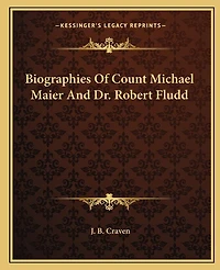 Biographies of Count Michael Maier and Dr. Robert Fludd
