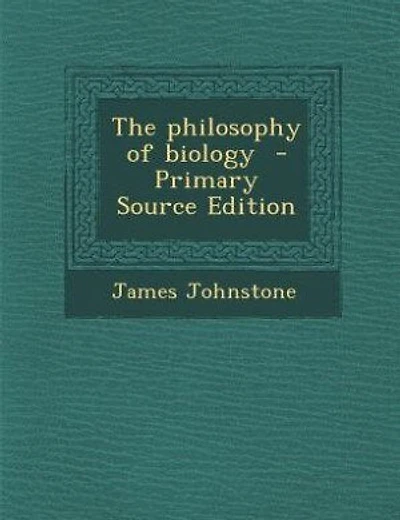 The philosophy of biology  - Primary Source Edition
