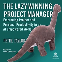 The Lazy Winning Project Manager: Embracing and Personal Productivity an AI Empowered World