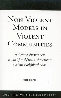 Non-Violent Models in Violent Communities: A Crime Prevention Model for African-American Urban Neighborhoods