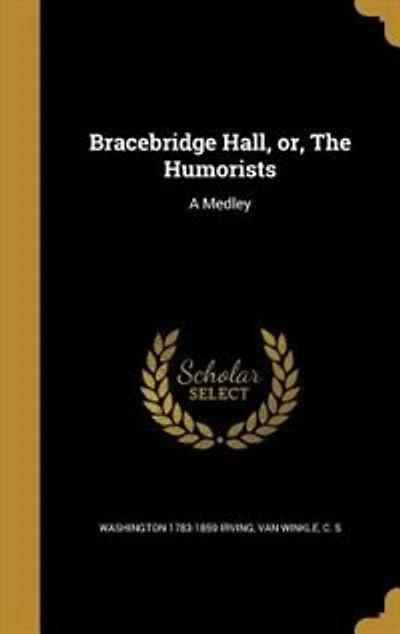 Bracebridge Hall, or