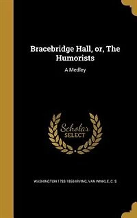 Bracebridge Hall, or
