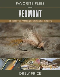 Favorite Flies for Vermont: 50 Essential Patterns from Local Experts