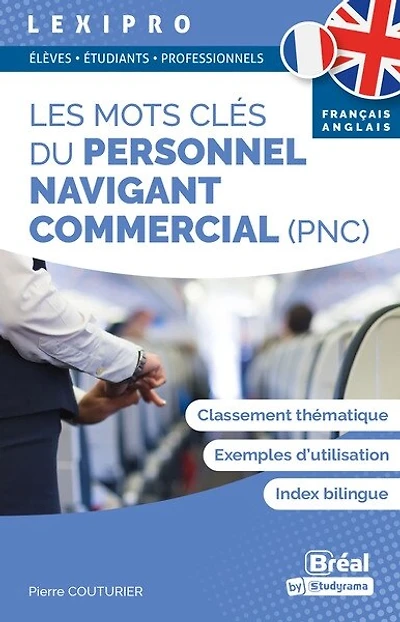 Les mots clés du personnel navigant commercial (PNC) : classement thématique, exemples d'utilisation, index bilingue, français-anglais: classement thématique, exemples d'utilisation, index bilingue, français-anglais