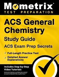 Acs General Chemistry Study Guide - Acs Exam Prep Secrets, Full-Length Practice Test, Detailed Answer Explanations: [Includes Step-By-Step Video Tutorials]