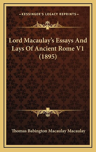 Lord Macaulay's Essays And Lays Of Ancient Rome V1 (1895)