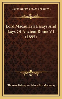 Lord Macaulay's Essays And Lays Of Ancient Rome V1 (1895)