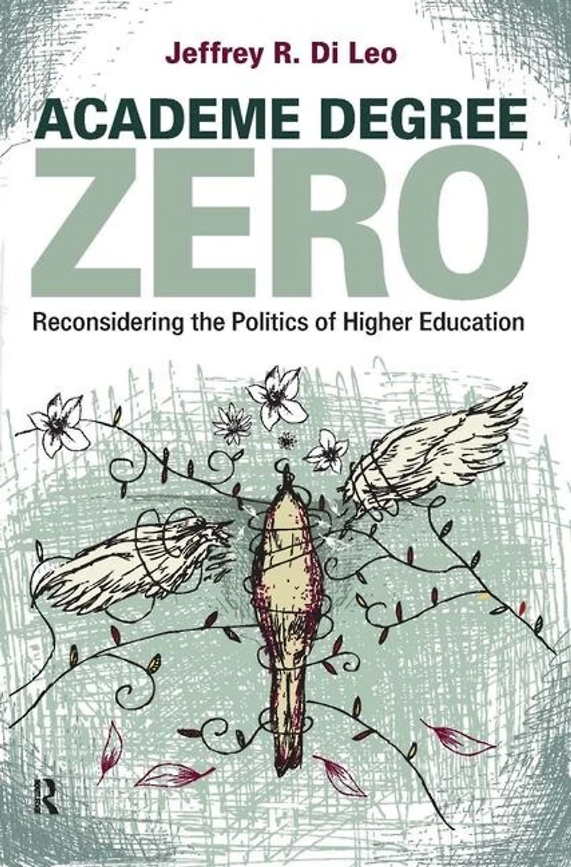Academe Degree Zero: Reconsidering the Politics of Higher Education