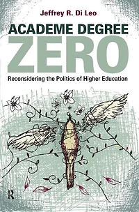 Academe Degree Zero: Reconsidering the Politics of Higher Education