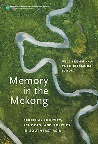 Memory the Mekong: Regional Identity, Schools, and Politics Southeast Asia