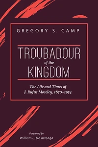 Troubadour of The Kingdom: Life and Times J. Rufus Moseley, 1870-1954