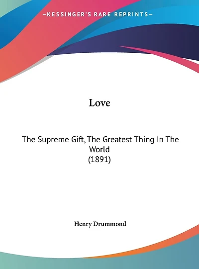 Love: The Supreme Gift, The Greatest Thing In The World (1891)