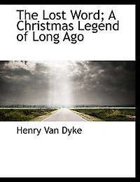 The Lost Word; a Christmas Legend of Long Ago