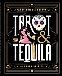 Tarot & Tequila: A Guide with Cocktails
