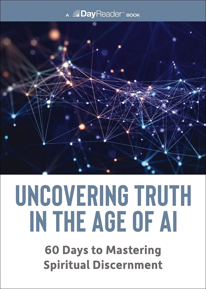 Uncovering Truth the Age of AI: 60 Days to Mastering Spiritual Discernment