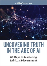 Uncovering Truth the Age of AI: 60 Days to Mastering Spiritual Discernment