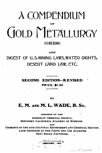 A compendium of gold metallurgy (ores), and digest of U.S. mining laws, water rights, desert land law, etc.