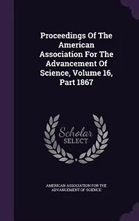 Proceedings Of The American Association For Advancement Science, Volume 16, Part 1867