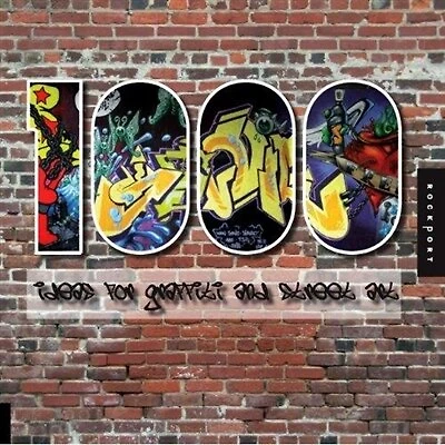 1,000 Ideas For Graffiti And Street Art: Murals, Tags, and More from Artists Around the World