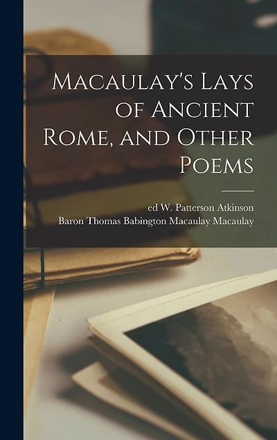 Macaulay's Lays of Ancient Rome, and Other Poems