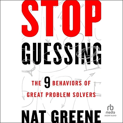 Stop Guessing: The 9 Behaviors of Great Problem Solvers