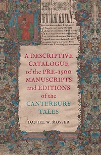 A Descriptive Catalogue of the Pre-1500 Manuscripts and Editions of the Canterbury Tales