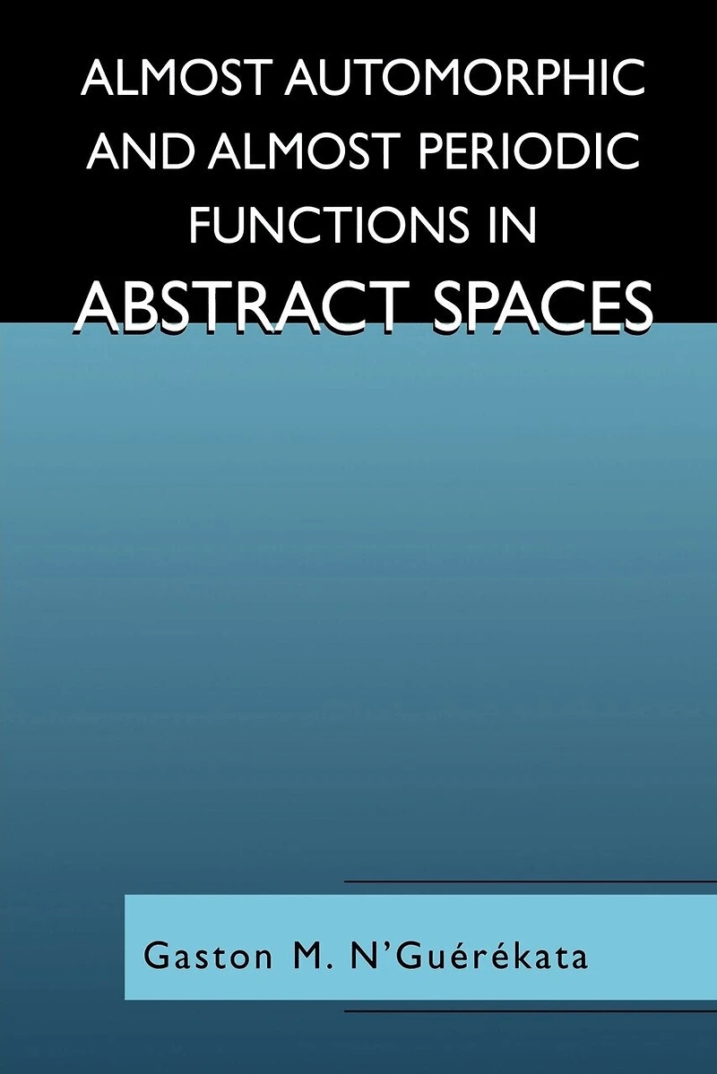 Almost Periodic and Automorphic Functions Abstract Spaces