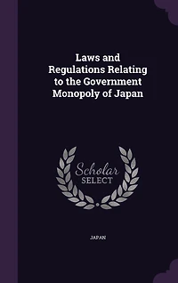 Laws and Regulations Relating to the Government Monopoly of Japan (Classic Reprint)