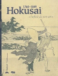 Hokusai, 1760-1849 : l'affolé de son art : d'Edmonde de Goncourt à Norbert Lagane: l'affolé de son art