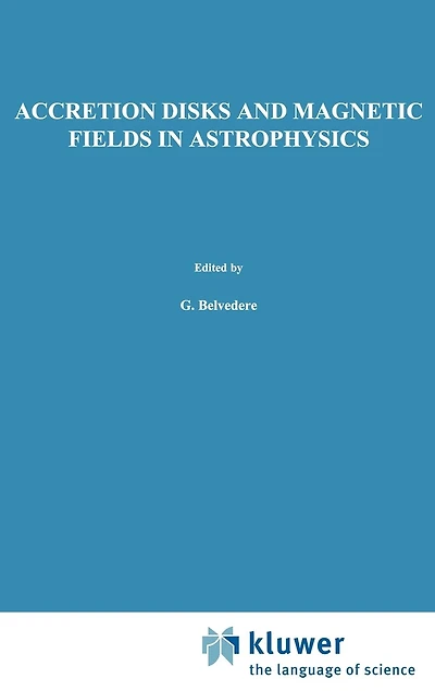 Accretion Disks and Magnetic Fields Astrophysics: Proceedings of the European Physical Society Study Conference, Held Noto (Sicily), Italy, June 16-21, 1988