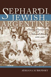 Sephardi, Jewish, Argentine: Community And National Identity, 1880-1960