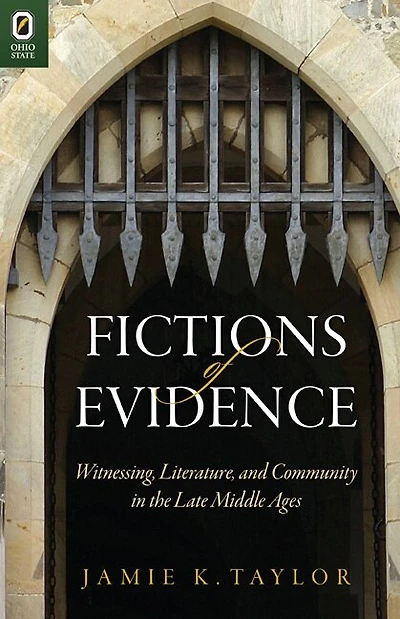 Fictions of Evidence: Witnessing, Literature, and Community the Late Middle Ages