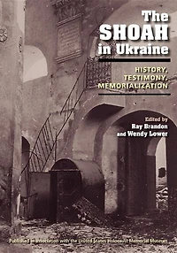 The Shoah In Ukraine: History, Testimony, Memorialization