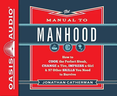 the Manual to Manhood: How Cook Perfect Steak, Change a Tire